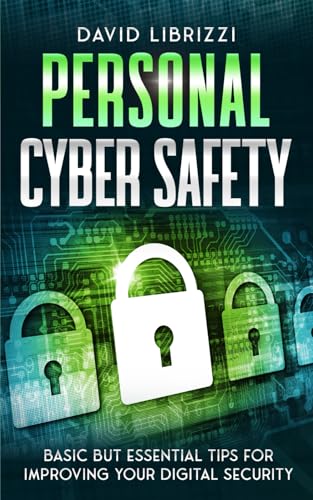 Personal Cyber Safety: Basic but Essential Tips for Improving Your Digital Security