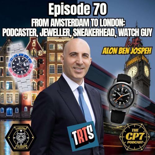 Ep #70: From Amsterdam To London - Podcaster, Jeweller, Sneakerhead, Watch Guy with Alon Ben Joseph from The Real Time Show