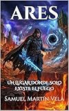  ARES: UN LUGAR DONDE SOLO EXISTE EL FUEGO