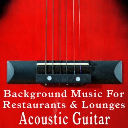 Background Music for Restaurants and Lounges: Acoustic Guitar