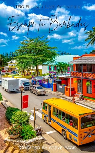 Escape to Barbados: 150 Bucket List Activities (Escape to the World Book 16)