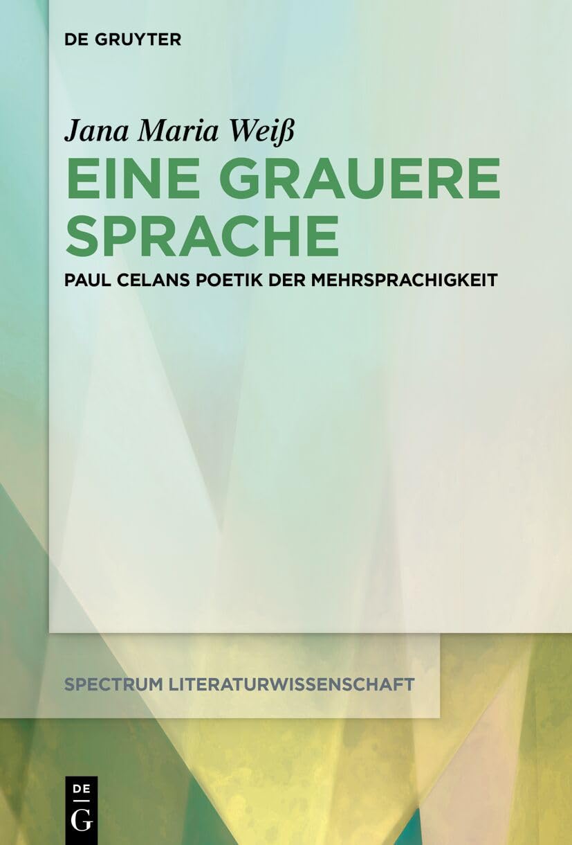 Eine grauere Sprache: Paul Celans Poetik der Mehrsprachigkeit: 89