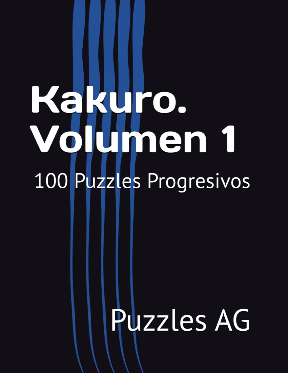 Kakuro. Volumen 1: 100 Puzzles Progresivos (Kakuro en español)