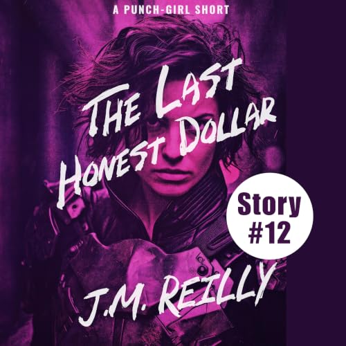 The Last Honest Dollar &mdash; A Punch-Girl Short (Story #12)