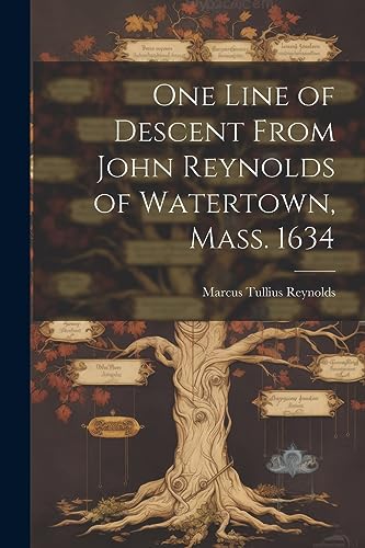 One Line of Descent From John Reynolds of Watertown, Mass. 1634