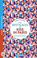 The best places to kiss in Paris - Romantic Rendezvous in the City of lights 2373952106 Book Cover