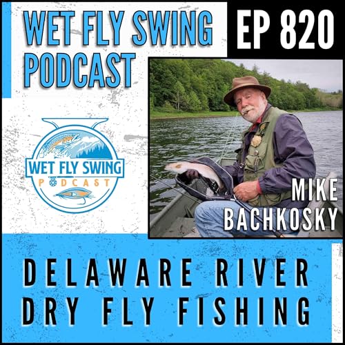 Page de couverture de 820 | Delaware River Dry Fly Fishing with Mike Bachkosky - Rise Forms, Sulphurs, Unusual