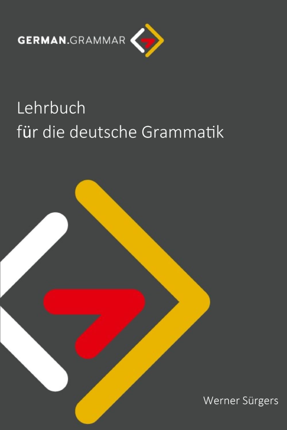 Lehrbuch für die deutsche Grammatik: Deutsche Grammatik - einfach erklärt