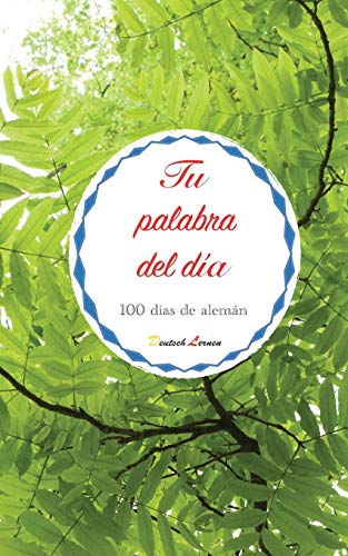 Tu palabra del día. 100 días de alemán (Spanish Edition)