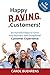 Happy R.A.V.I.N.G. Customers!: Six Powerful Steps to Grow Your Business with Exceptional Customer Experience