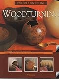 Woodturning, Two Books in One- Projects To Practice and Inspire / Techniques to Adapt to Suit Your Own Designs