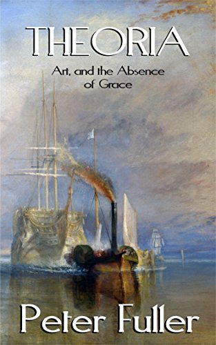 Theoria: Art & The Absence Of Grace (English Edition) - Fuller, Peter
