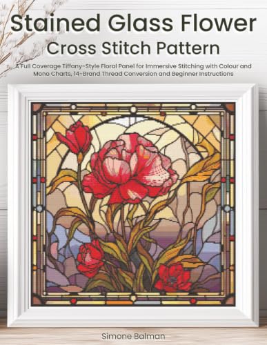 Stained Glass Flower Cross Stitch Pattern: A Full Coverage Tiffan...
