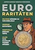 Euro-Raritäten: Seltene Münzen im Wechselgeld, geheime Entwürfe und wertvolle Insidertipps für Sammler