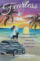 Fearless: My Journey That Healed Breast Cancer And My Life through Faith Food & Fun 0986045276 Book Cover