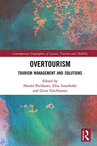 Overtourism Tourism Management And Solutions Contemporary Geographies Of Leisure Tourism And Mobility English Edition Ebook Pechlaner Harald Innerhofer Elisa Erschbamer Greta Amazon De Kindle Shop