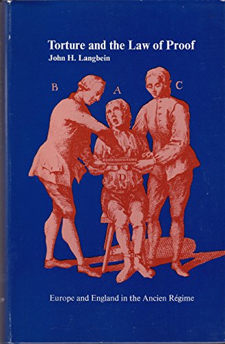 Torture and the Law of Proof: Europe and England in the Ancien RÃ©gime