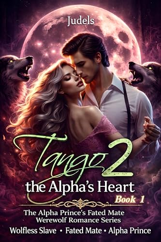 Tango 2 The Alphas Heart: The Alpha’s Wolfless Mate (The Alpha Prince’s Fated Mate Werewolf Romance Series Book 1) (English Edition)