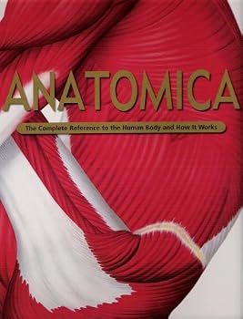 Hardcover Anatomica - The Complete Reference to the Human Body and How It Works Book