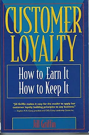 Customer Loyalty: How to Earn It, How to Keep It