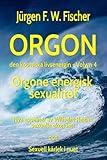 ORGON den kosmiska livsenergin Volym 4 - Orgone energisk sexualitet: Nya aspekter av Wilhelm Reichs sexuella ekonomi och Sexuell kärlek i nuet - Jürgen F. W. Fischer 