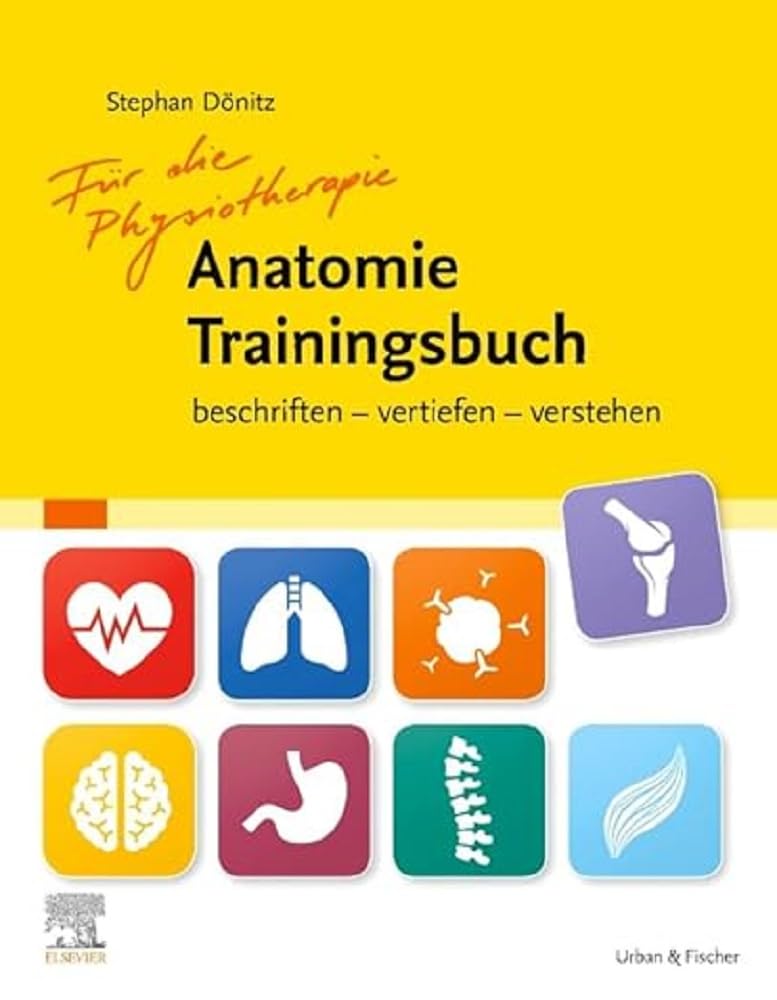 Physiotherapie Anatomie Trainingsbuch: beschriften - vertiefen - verstehen