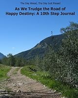 As We Trudge the Road of Happy Destiny: A 10th Step Journal 1449536824 Book Cover