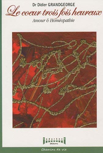 Télécharger Le coeur trois fois heureux : Amour et Homéopathie livre En ligne