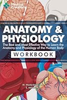 Anatomy & Physiology: The Best and Most Effective Way to Learn the Anatomy and Physiology of the Human Body: Workbook 1958323047 Book Cover