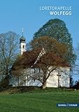  Wolfegg: Loretokapelle (Kleine Kunstführer / Kleine Kunstführer / Kirchen u. Klöster)