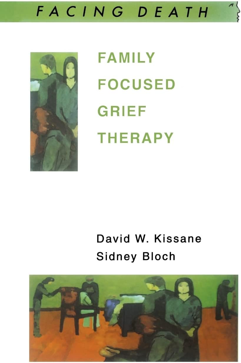 Family Focused Grief Therapy: A Model of Family-Centred Care during Palliative Care and Bereavement (Facing Death)
