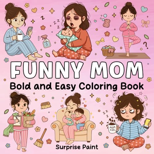 Funny Mom Coloring Book: Simple, Cute and Funny Mom Life Designs | Bold and Easy Coloring Pages for Relaxation, Stress Relief, and Mother’s Day Gifts for Moms