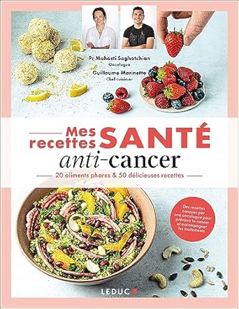 Mes recettes santé : anti-cancer: 20 aliments phares & 50 délicieuses recettes