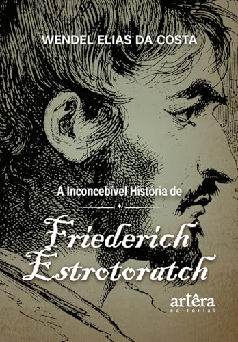 A inconcebível história de Friederich Estrotoratch: