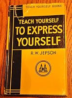 Teach Yourself to Express Yourself B0007JUAJA Book Cover