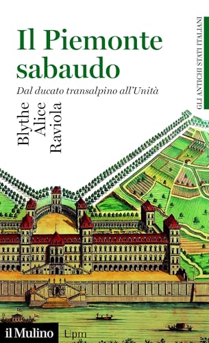 Il Piemonte sabaudo: Dal ducato transalpino all'Unità (Universale Paperbacks il Mulino) (Italian Edition)