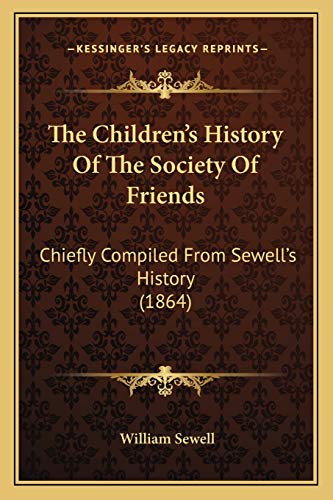 The Children's History Of The Society Of Friends: Chiefly Compiled From Sewell's History (1864)