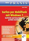 Surfen per Mobilfunk mit Windows 7: Surfsticks und Smartphones perfekt einrichten (bhv Praxis)