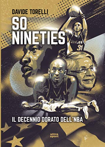  So Nineties.: Il decennio dorato dell\'NBA