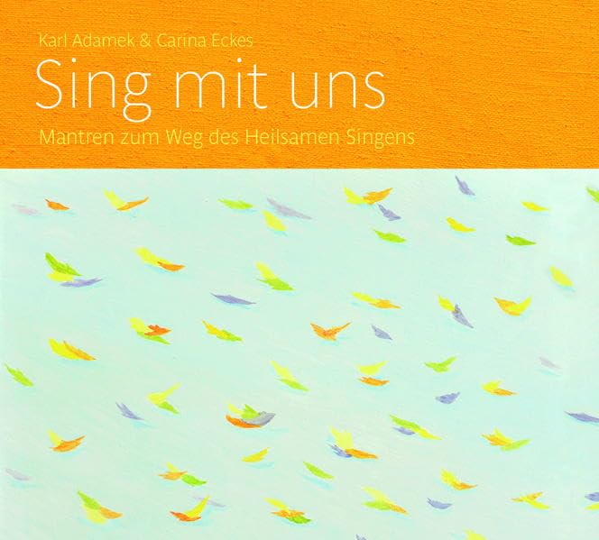 Sing mit uns: Mantren zum Weg des Heilsamen Singens
