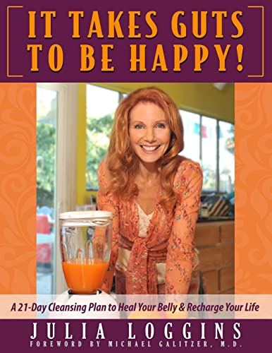 It Takes Guts To Be Happy: A 21 Day Cleansing Plan To Heal Your Belly & Recharge Your Life