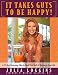 It Takes Guts To Be Happy: A 21 Day Cleansing Plan To Heal Your Belly & Recharge Your Life