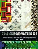 Trashformations: Recycled Materials in Contemporary American Art and Design