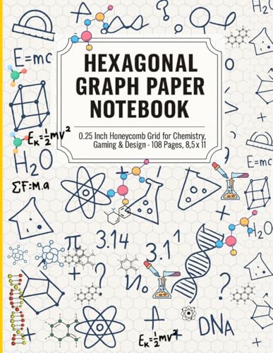 Hexagon Graph Paper Notebook, Perfect for Organic Chemistry Notes, RPG Mapping, Quilting Patterns & Creative Sketching | Large Format: 0.25 Inch ... Gaming & Design – 120 Pages, 8.5x11In