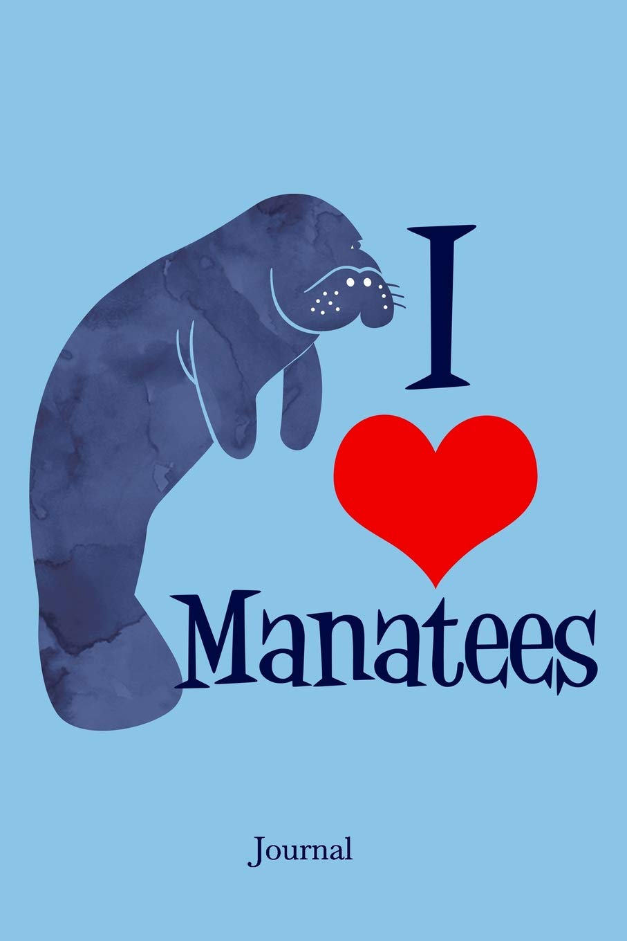 I Love Manatees Journal: Cute Manatee Notebook