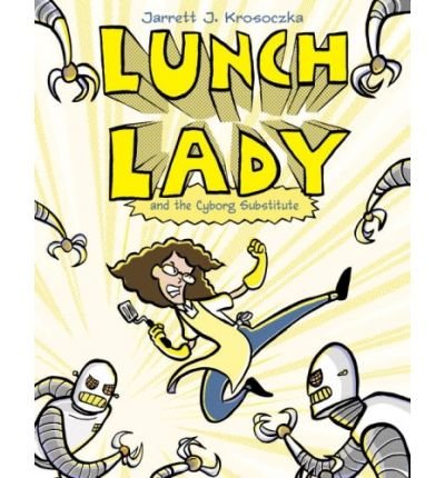 [( Lunch Lady and the Cyborg Substitute )] [by: Jarrett J Krosoczka] [Jul-2009]