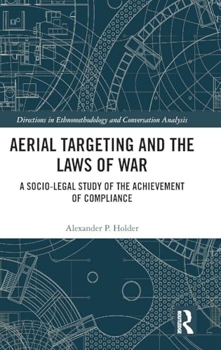 Aerial Targeting and the Laws of War (Directions in Ethnomethodology and Conversation Analysis)