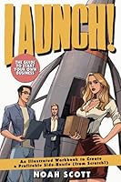Launch! The Guide to Start Your Own Business: An Illustrated Workbook to Create a Profitable Side-Hustle (from Scratch!) 1737536609 Book Cover