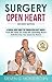 Surgery Open Heart: A Surgical Nurse Guides You Through Open Heart Surgery (Aortic Valve, Mitral Valve, Coronary Artery Bypass, Aortic Aneurysm, Myxoma, CABG, TAVR, ASD, VSD)
