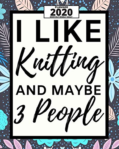 I Like Knitting And Maybe 3 People: 2020 Planner For Knitting Lovers, 1-Year Daily, Weekly And Monthly Organizer With Calendar, Funny Gift Idea For Birthday Or Christmas (8" x 10") image 3